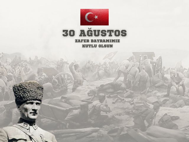 30 AĞUSTOS ZAFER BAYRAMIMIZ KUTLU OLSUN