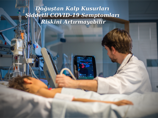 Doğuştan Kalp Kusurları Şiddetli COVID-19 Semptomları Riskini Artırmayabilir